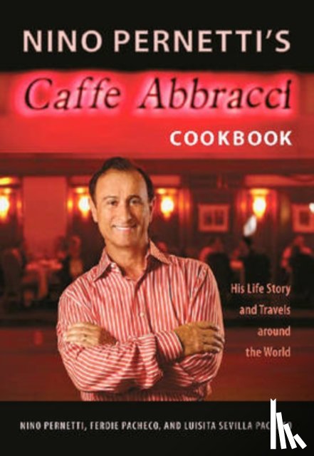 Pernetti, Nino, Pacheco, Ferdie, Pacheco, Luisita Sevilla - Nino Pernetti's Caffe Abbracci Cookbook