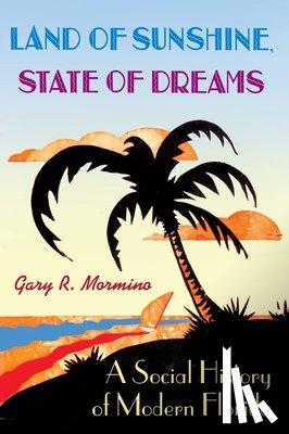 Mormino, Gary R. - Land of Sunshine, State of Dreams