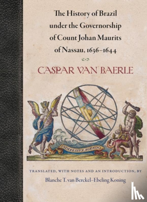 Baerle, Caspar van - The History of Brazil Under the Governorship of Count Johan Maurits of Nassau, 1636-1644
