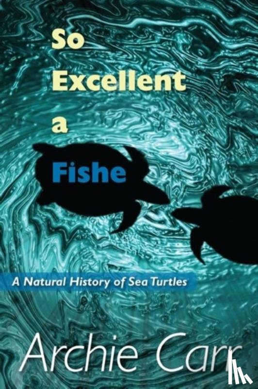 Carr, Archie F. - So Excellent a Fishe