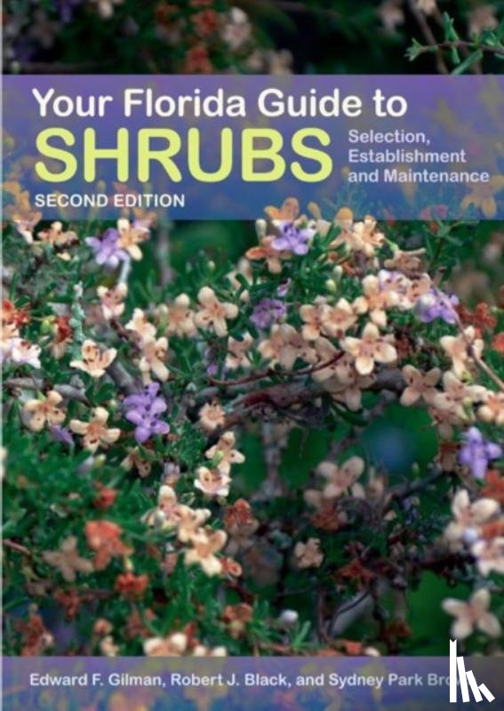 Gilman, Edward, Black, Robert J., Brown, Sydney Park - Your Florida Guide to Shrubs