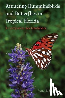 Hammer, Roger L. - Attracting Hummingbirds and Butterflies in Tropical Florida
