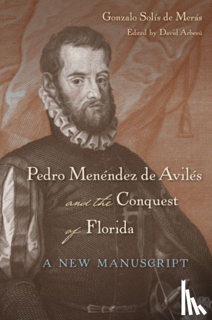 Meras, Gonzalo Solis de - Pedro Menendez De Aviles and the Conquest of Florida
