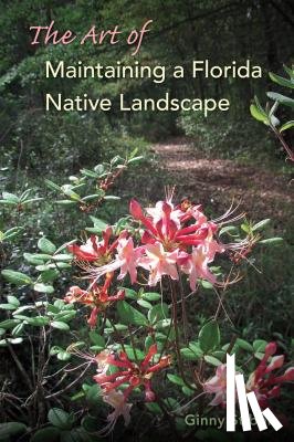 Stibolt, Ginny - The Art of Maintaining a Florida Native Landscape