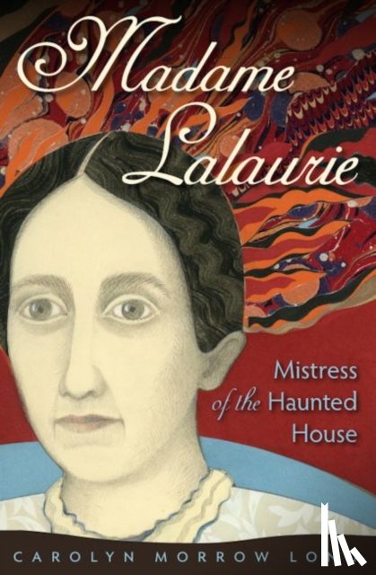 Long, Carolyn Morrow - Madame Lalaurie, Mistress of the Haunted House