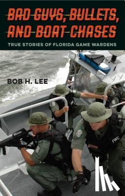 Lee, Bob H - Bad Guys, Bullets, and Boat Chases