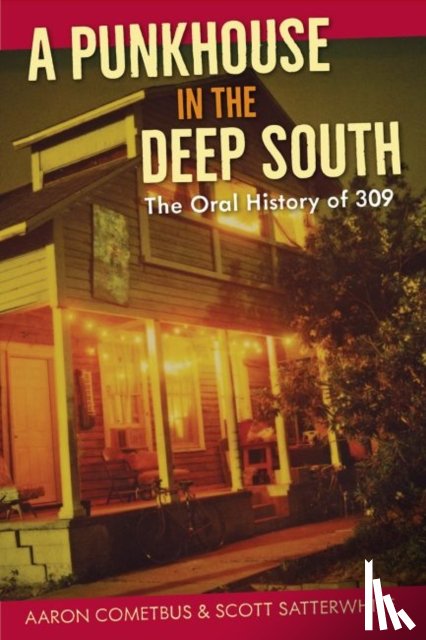 Cometbus, Aaron, Satterwhite, Scott - A Punkhouse in the Deep South