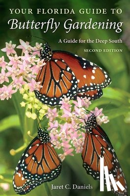 Daniels, Jaret C. - Your Florida Guide to Butterfly Gardening