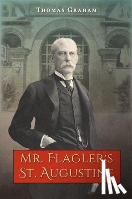 Graham, Thomas - Mr. Flagler's St. Augustine