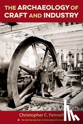 Fennell, Christopher C. - The Archaeology of Craft and Industry