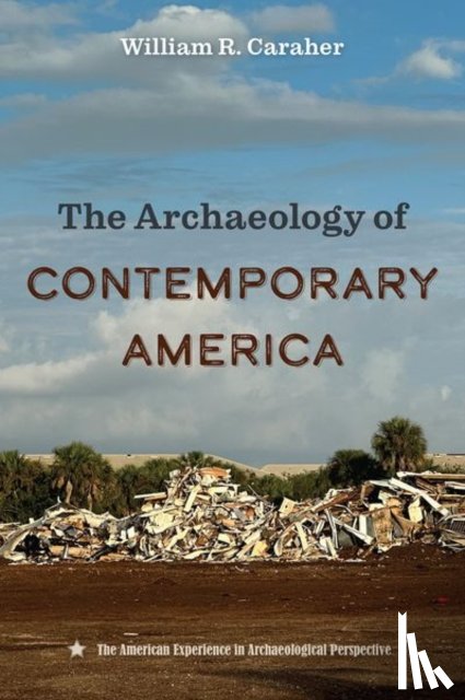 Caraher, William R. - The Archaeology of Contemporary America