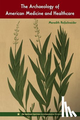 Reifschneider, Meredith - The Archaeology of American Medicine and Healthcare