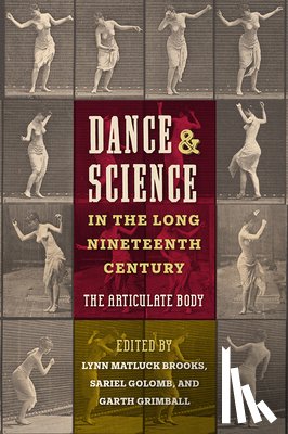 Brooks, Lynn Matluck - Dance and Science in the Long Nineteenth Century: The Articulate Body
