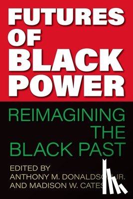 Donaldson, Anthony M. - Futures of Black Power: Reimagining the Black Past