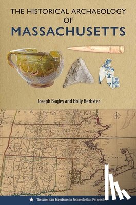 Bagley, Joseph, Herbster, Holly - The Historical Archaeology of Massachusetts