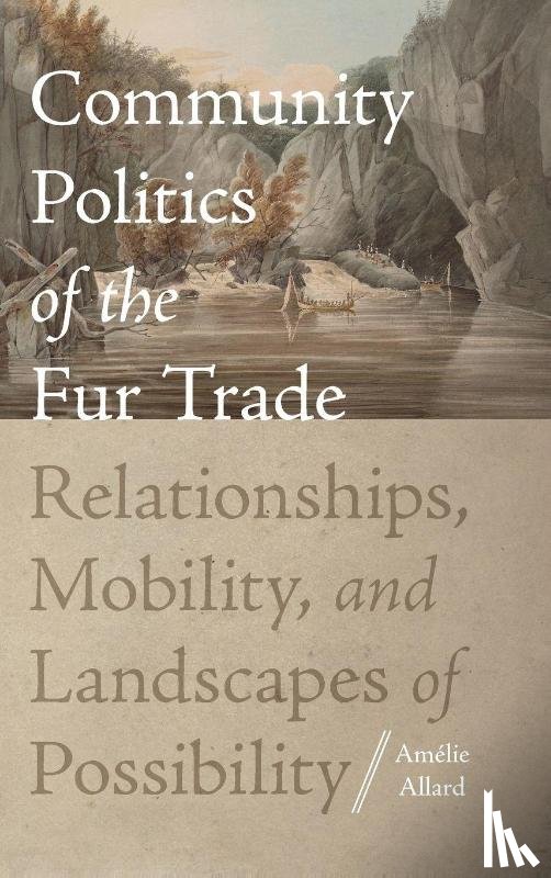 Allard, Amelie - Community Politics of the Fur Trade
