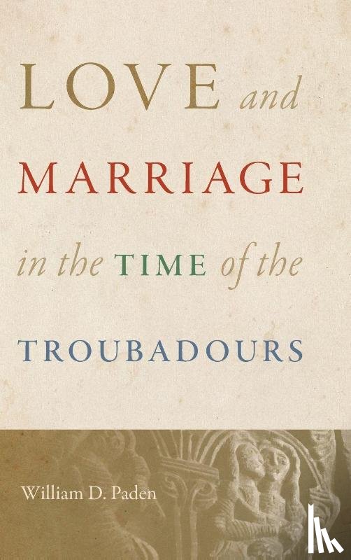 Paden, William D. - Love and Marriage in the Time of the Troubadours