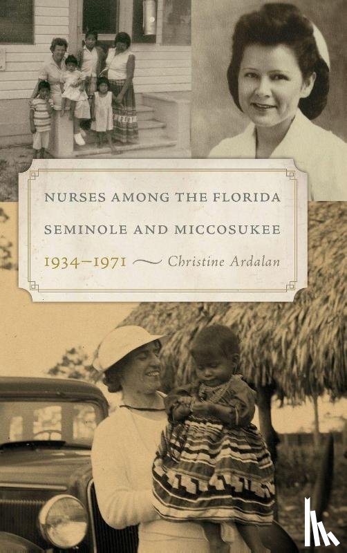 Ardalan, Christine - Nurses Among the Florida Seminole and Miccosukee, 1934–1971