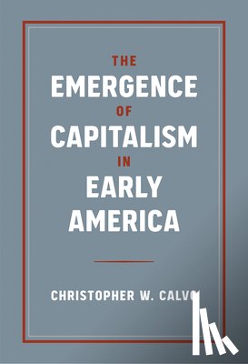Calvo, Christopher W. - The Emergence of Capitalism in Early America