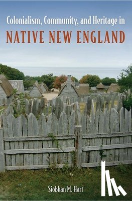 Hart, Siobhan M. - Colonialism, Community, and Heritage in Native New England