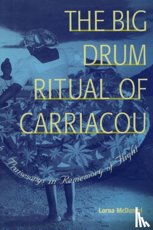 McDaniel, Lorna - The Big Drum Ritual of Carriacou