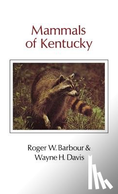 Barbour, Roger W., Davis, Wayne H. - Mammals Of Kentucky