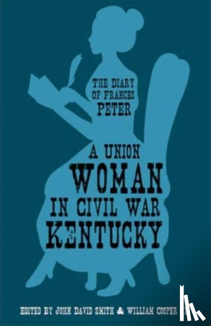 Peter, Frances Dallam - A Union Woman in Civil War Kentucky