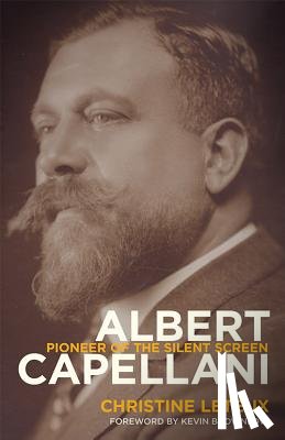 Leteux, Christine - Albert Capellani: Pioneer of the Silent Screen