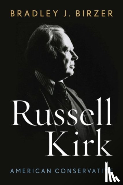 Birzer, Bradley J. - Russell Kirk