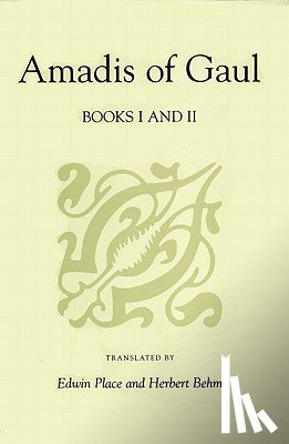 de Montalvo, Garci R., Place, Edwin, Behm, Herbert - Amadis of Gaul, Books I and II