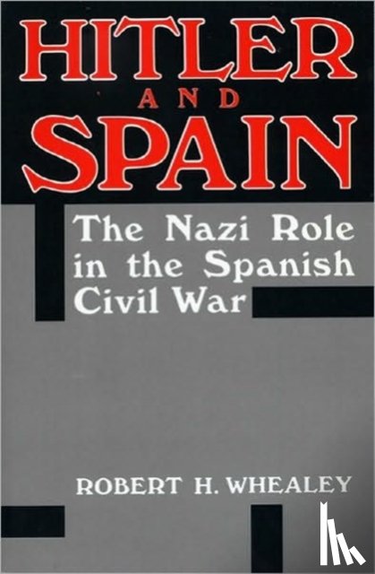 Whealey, Robert H. - Hitler And Spain