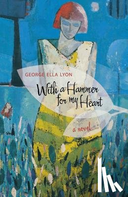 Lyon, George Ella - With a Hammer for My Heart