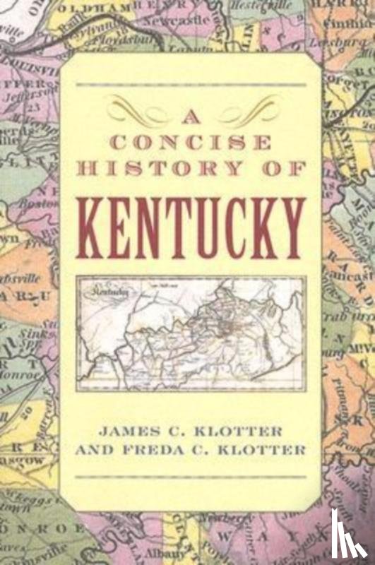 Klotter, James C., Klotter, Freda C. - A Concise History of Kentucky