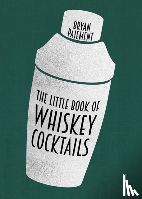 Paiement, Bryan - The Little Book of Whiskey Cocktails