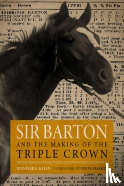 Kelly, Jennifer S, Haskin, Steve - Sir Barton and the Making of the Triple Crown