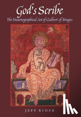 Rider, Jeff - God's Scribe The Histographical Art of Galbert of Bruges