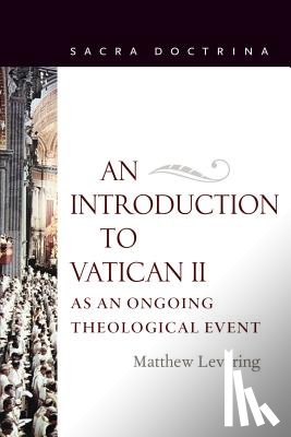 Levering, Matthew - An Introduction to Vatican II As an Ongoing Theological Event