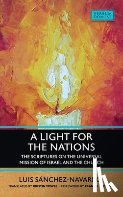 Sánchez-Navarro, Luis - A Light for the Nations: The Scriptures on the Universal Mission of Israel and the Church