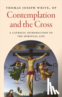 White Op Thomas Joseph - Contemplation and the Cross: A Catholic Introduction to the Spiritual Life
