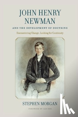 Morgan, Stephen - John Henry Newman and the Development of Doctrine