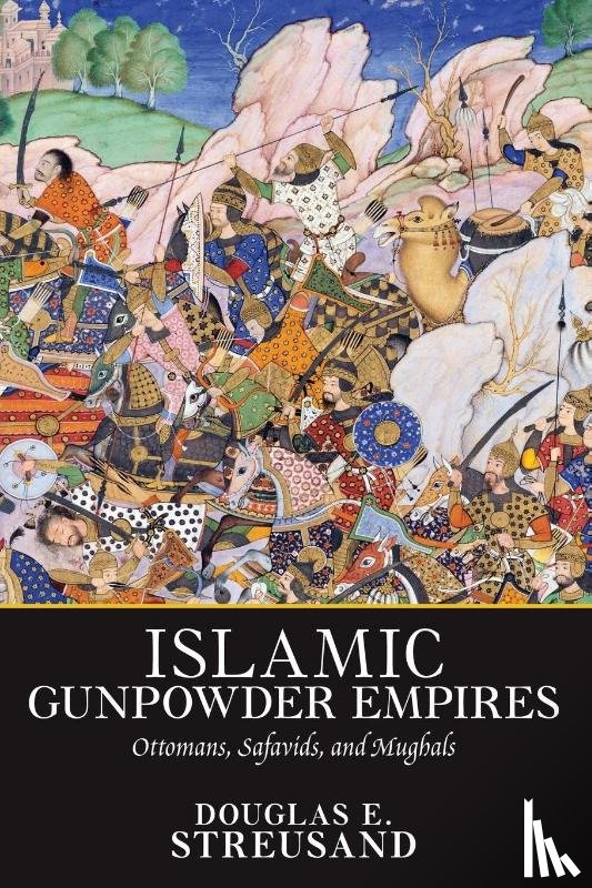 Streusand, Douglas E. - Islamic Gunpowder Empires
