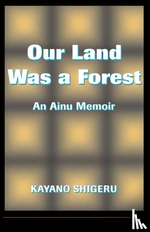 Kayano Shigeru, Selden, Mark - Our Land Was A Forest