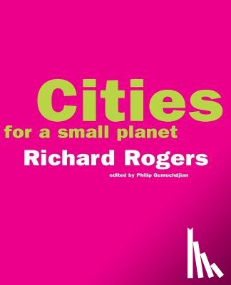 Rogers, Richard - Cities For A Small Planet