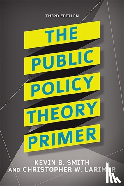 Smith, Kevin B., Larimer, Christopher - The Public Policy Theory Primer