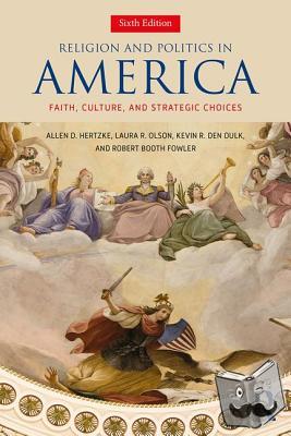 Hertzke, Allen D., Olson, Laura R., den Dulk, Kevin R., Fowler, Robert Booth - Religion and Politics in America