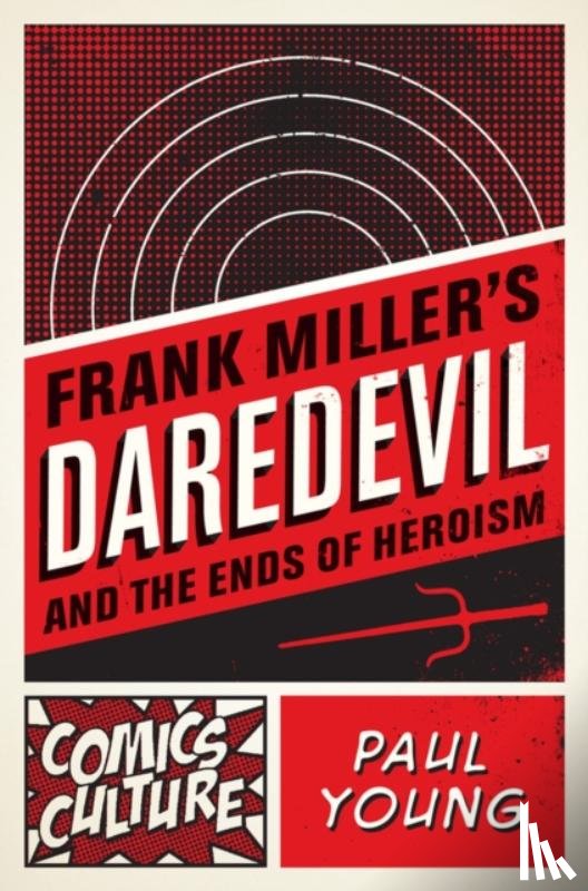 Young, Paul - Frank Miller's Daredevil and the Ends of Heroism