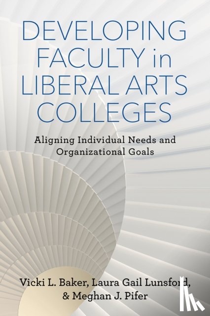 Baker, Vicki L., Lunsford, Laura Gail, Pifer, Meghan J. - Developing Faculty in Liberal Arts Colleges