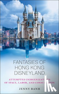 Banh, Jenny - Fantasies of Hong Kong Disneyland