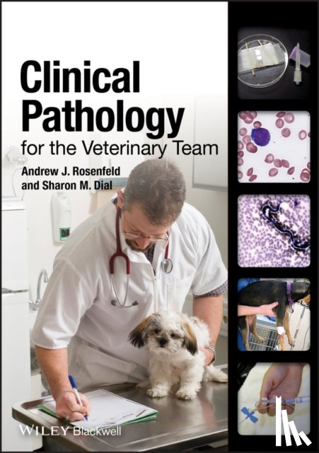 Rosenfeld, Andrew J. (VTEC), Dial, Sharon M. (University of Arizona) - Clinical Pathology for the Veterinary Team