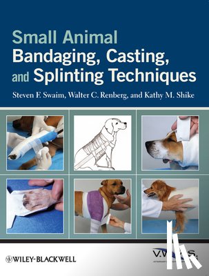 Swaim, Steven F. (Professor Emeritus, Renberg, Walter C. (Kansas State University, Shike, Kathy M. (Kansas State University - Small Animal Bandaging, Casting, and Splinting Techniques